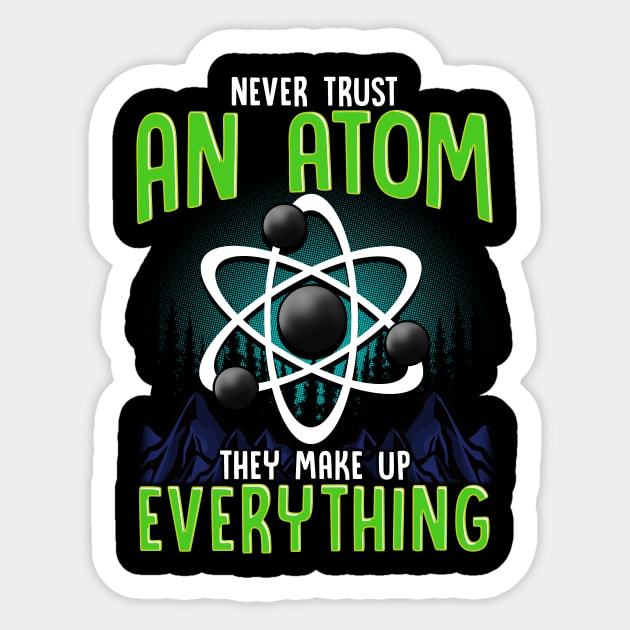 Never Trust An Atom They Make Up Everything Pun Sticker by theperfectpresents